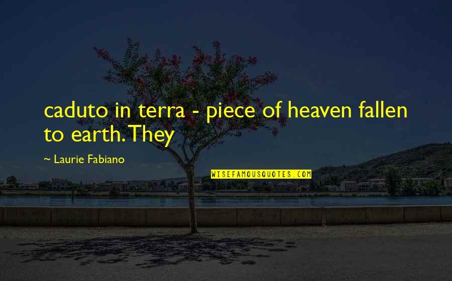 Grow In The Lord Quotes By Laurie Fabiano: caduto in terra - piece of heaven fallen
