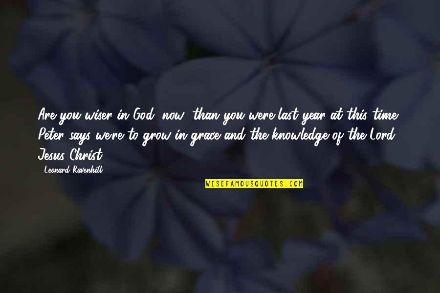 Grow In The Lord Quotes By Leonard Ravenhill: Are you wiser in God (now) than you