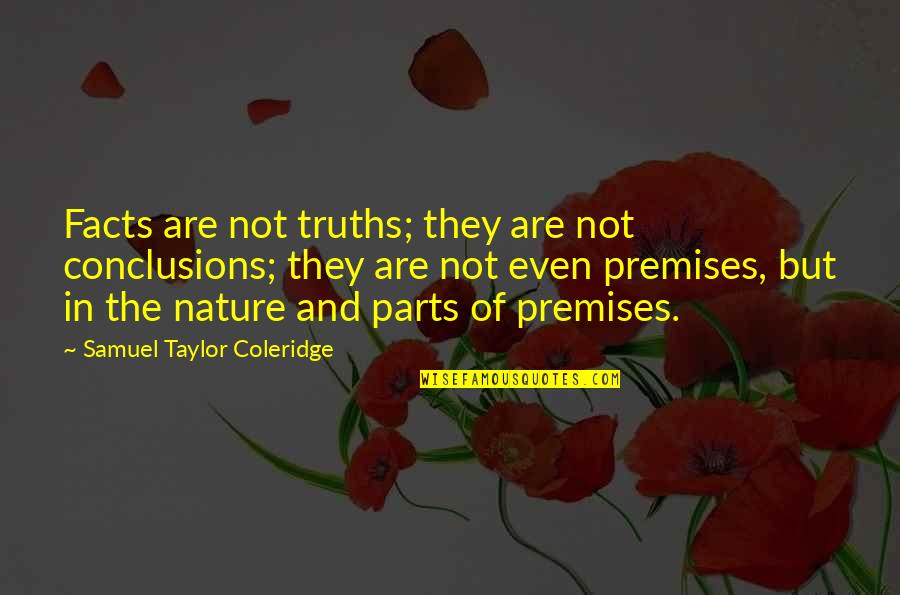 Grow In The Lord Quotes By Samuel Taylor Coleridge: Facts are not truths; they are not conclusions;