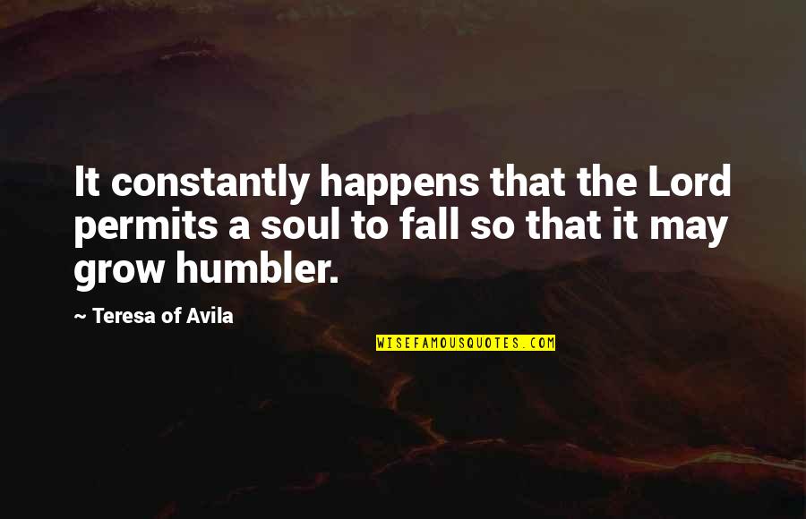 Grow In The Lord Quotes By Teresa Of Avila: It constantly happens that the Lord permits a