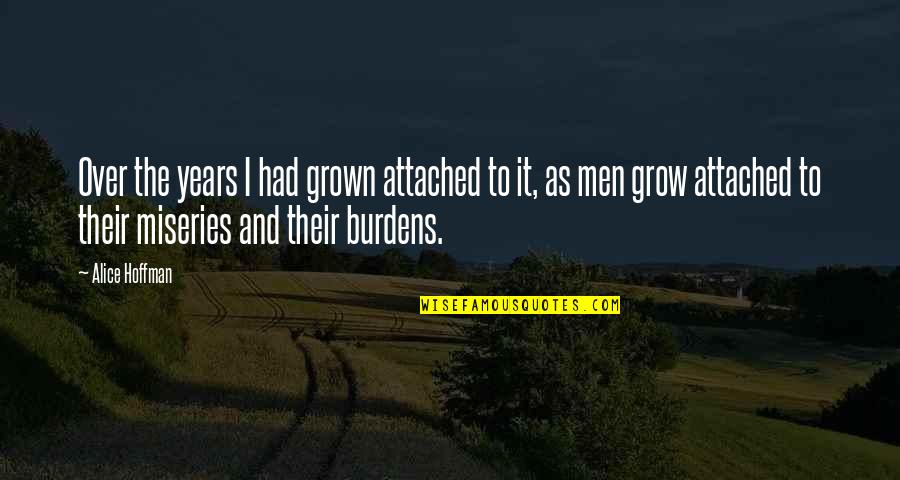 Grow Quotes By Alice Hoffman: Over the years I had grown attached to