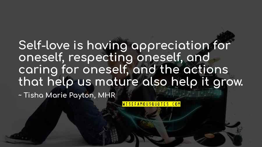 Grow Quotes By Tisha Marie Payton, MHR: Self-love is having appreciation for oneself, respecting oneself,