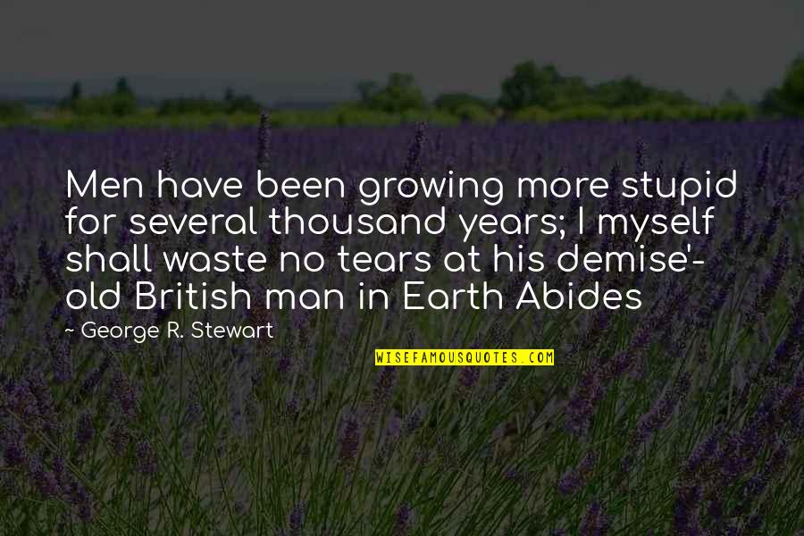 Growing As A Man Quotes By George R. Stewart: Men have been growing more stupid for several