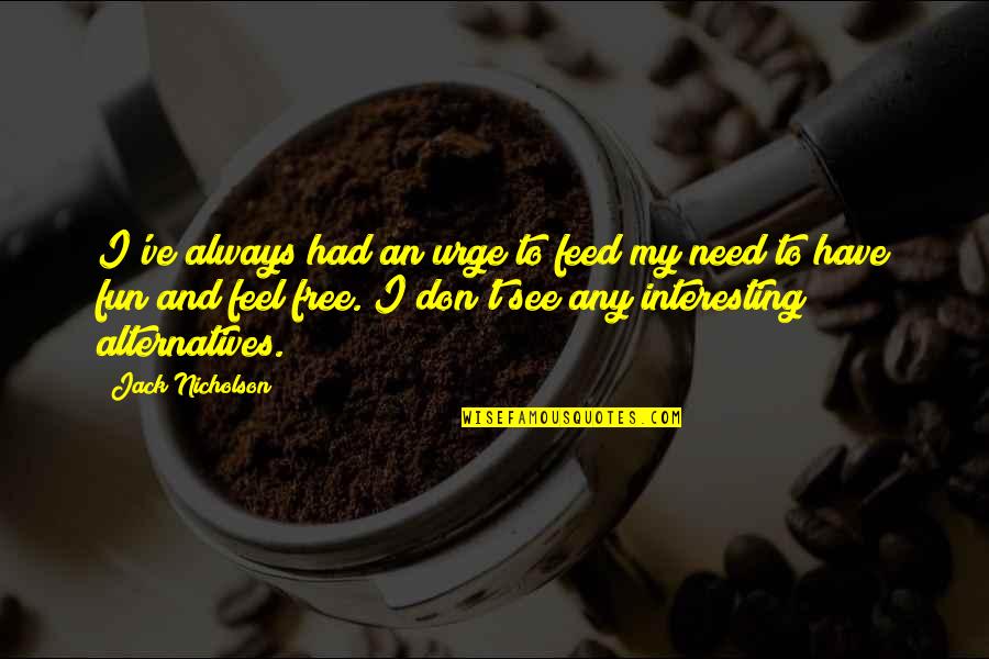 Growing Baby Quote Quotes By Jack Nicholson: I've always had an urge to feed my