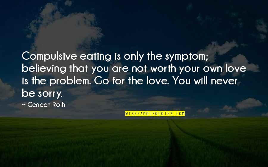 Growing Older Gracefully Quotes By Geneen Roth: Compulsive eating is only the symptom; believing that