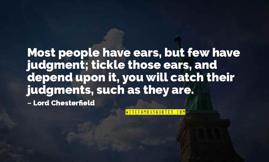 Growing Older Gracefully Quotes By Lord Chesterfield: Most people have ears, but few have judgment;