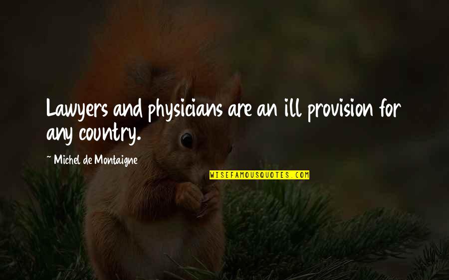 Growing Silently Quotes By Michel De Montaigne: Lawyers and physicians are an ill provision for