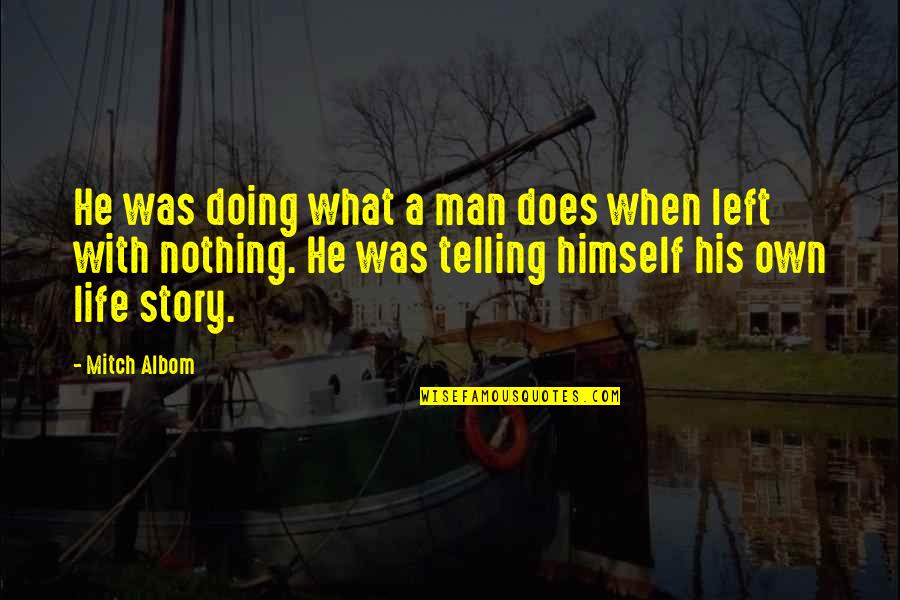 Growing Silently Quotes By Mitch Albom: He was doing what a man does when