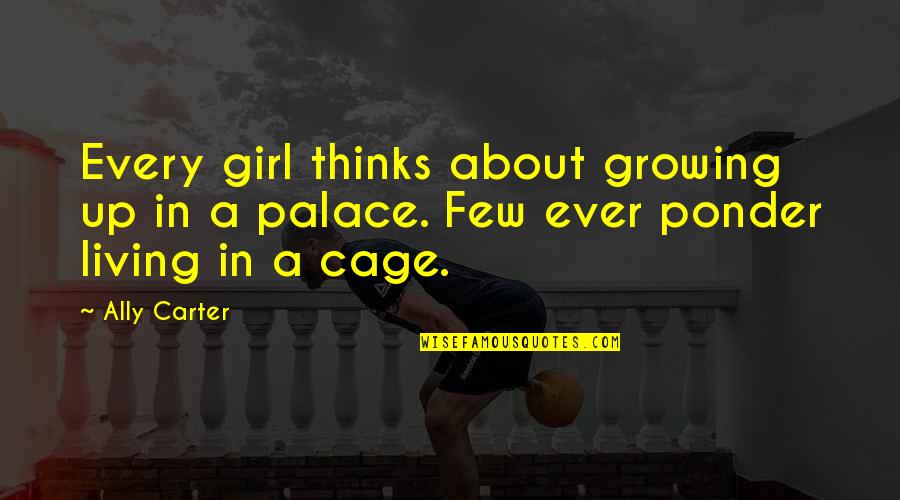 Growing Up A Girl Quotes By Ally Carter: Every girl thinks about growing up in a