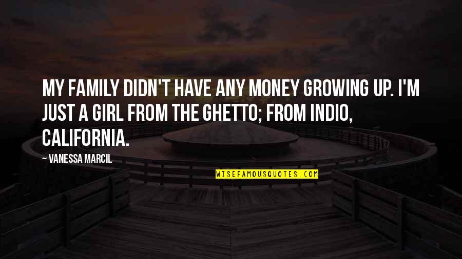 Growing Up A Girl Quotes By Vanessa Marcil: My family didn't have any money growing up.