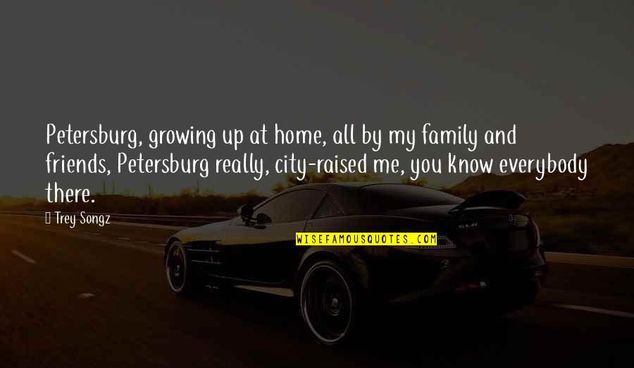 Growing Up Friends Quotes By Trey Songz: Petersburg, growing up at home, all by my