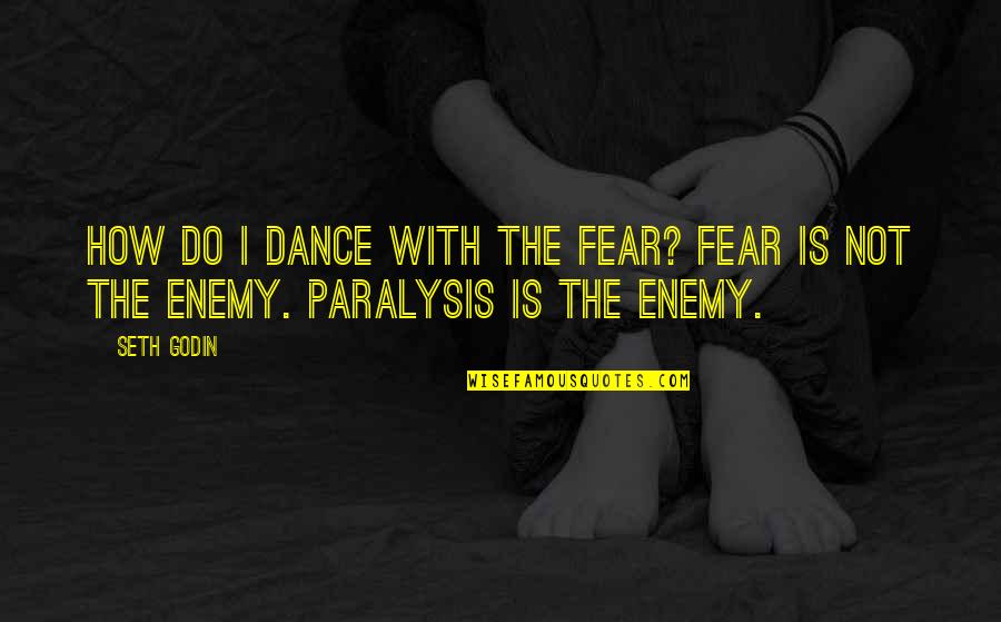 Growing Up Without A Mom Quotes By Seth Godin: How do I dance with the fear? Fear