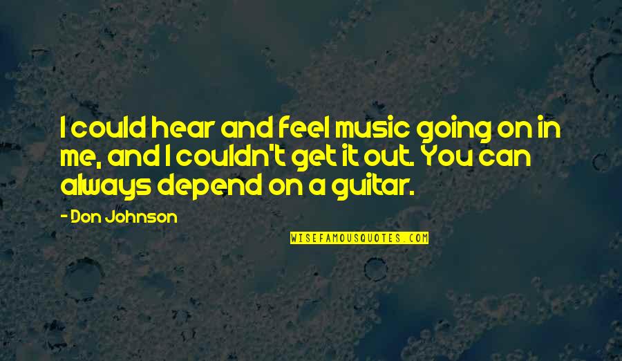 Grr Monday Quote Quotes By Don Johnson: I could hear and feel music going on
