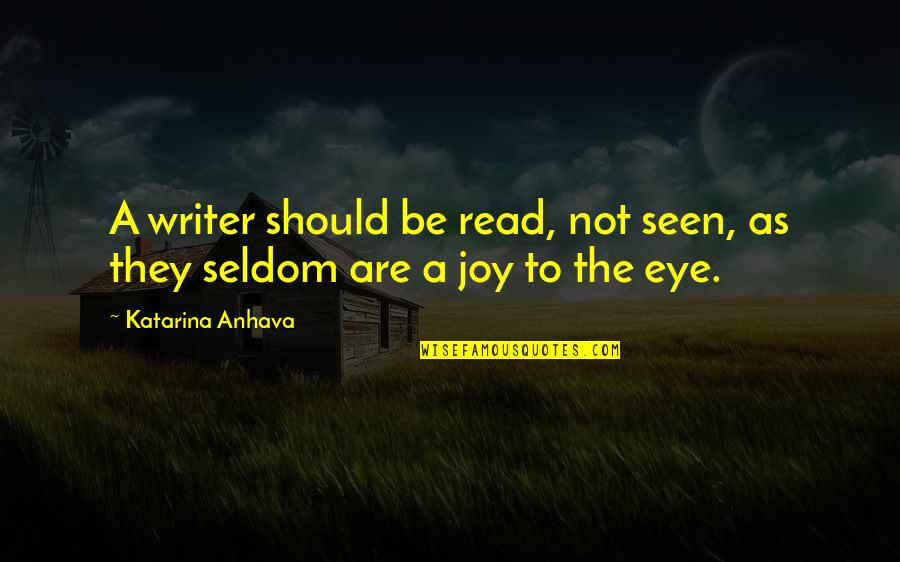 Grr Monday Quote Quotes By Katarina Anhava: A writer should be read, not seen, as
