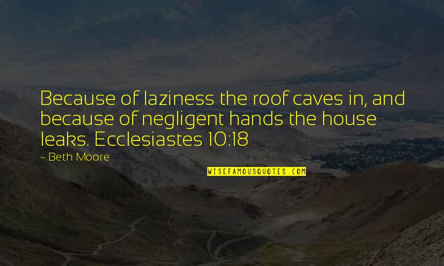 Grrrr Gif Quotes By Beth Moore: Because of laziness the roof caves in, and