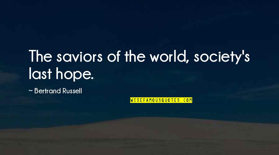 Gruchala Inc Columbia Quotes By Bertrand Russell: The saviors of the world, society's last hope.