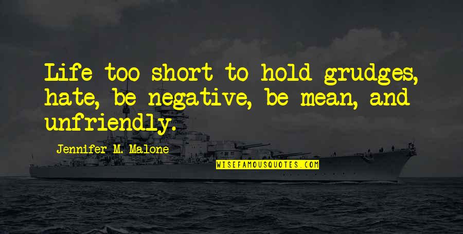 Grudges Quotes By Jennifer M. Malone: Life too short to hold grudges, hate, be