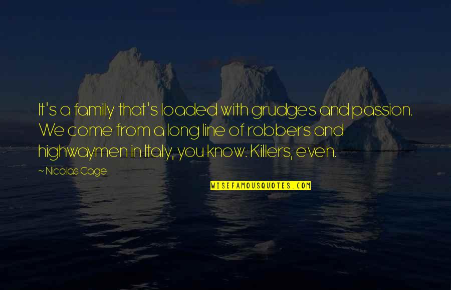 Grudges Quotes By Nicolas Cage: It's a family that's loaded with grudges and