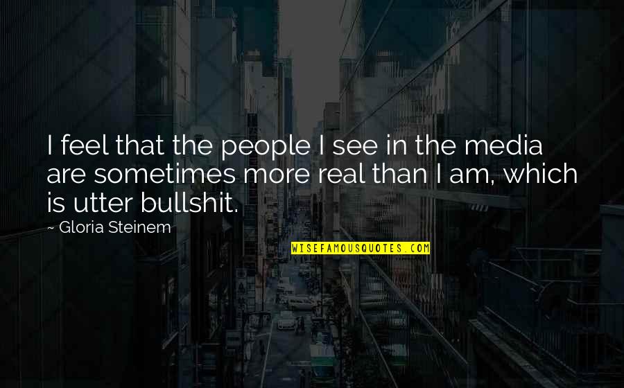 Gruenberg Pommern Quotes By Gloria Steinem: I feel that the people I see in