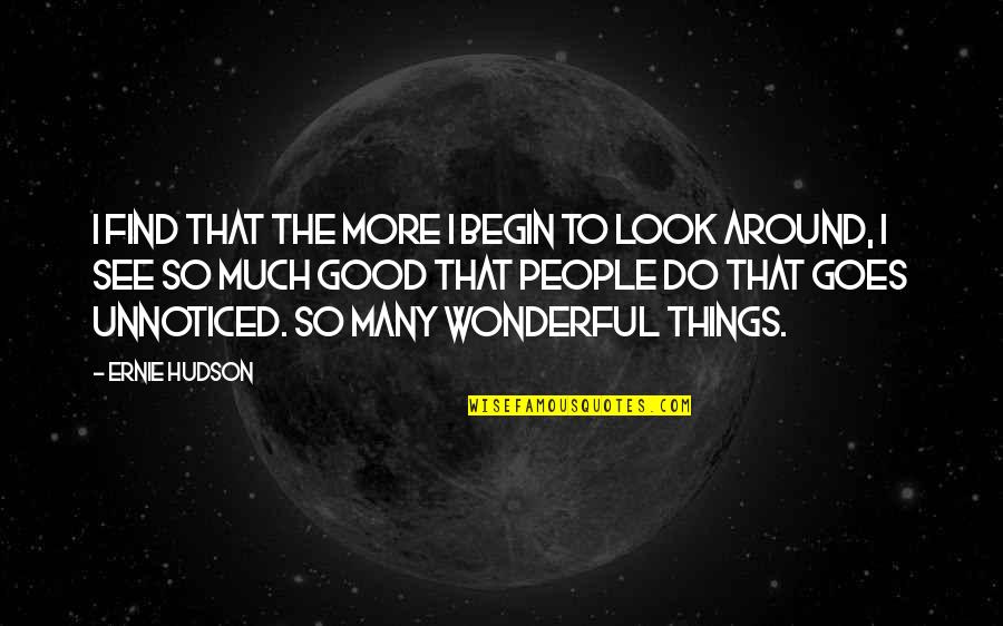 Gruenebaums Quotes By Ernie Hudson: I find that the more I begin to