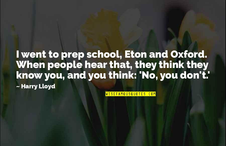 Gruenewald Training Quotes By Harry Lloyd: I went to prep school, Eton and Oxford.