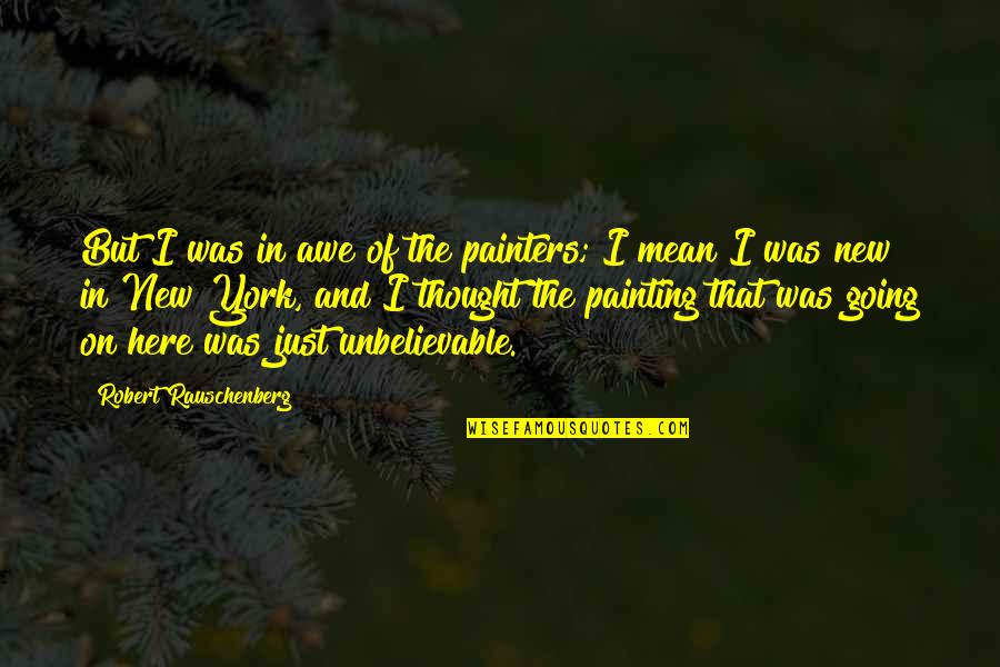 Gruenewald Training Quotes By Robert Rauschenberg: But I was in awe of the painters;