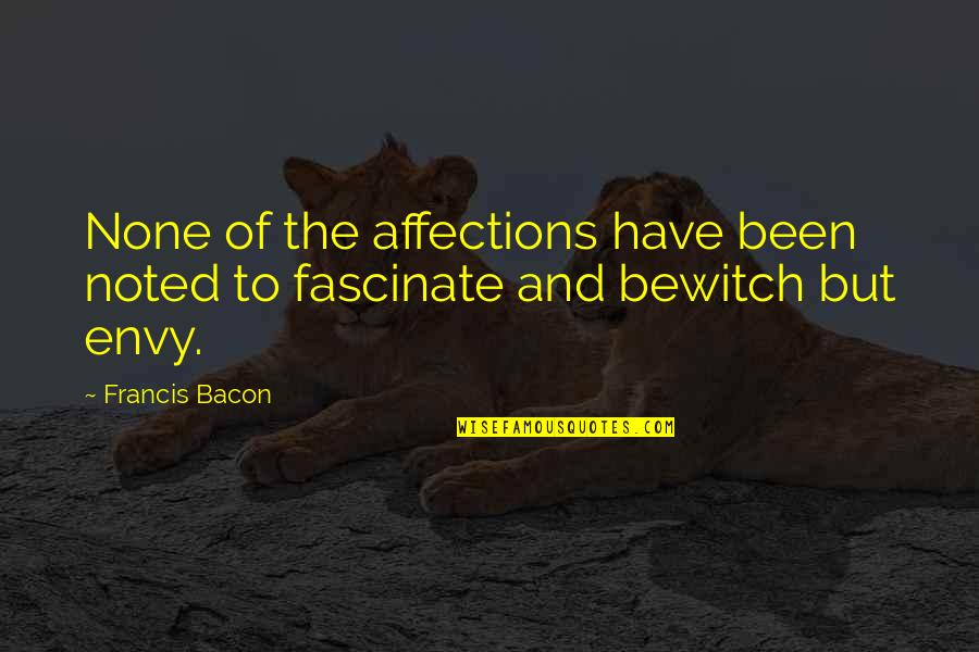 Grunbaum Foundations Quotes By Francis Bacon: None of the affections have been noted to