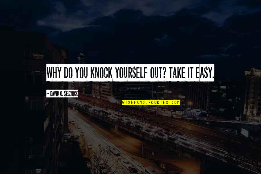 Grundahl Clothing Quotes By David O. Selznick: Why do you knock yourself out? Take it