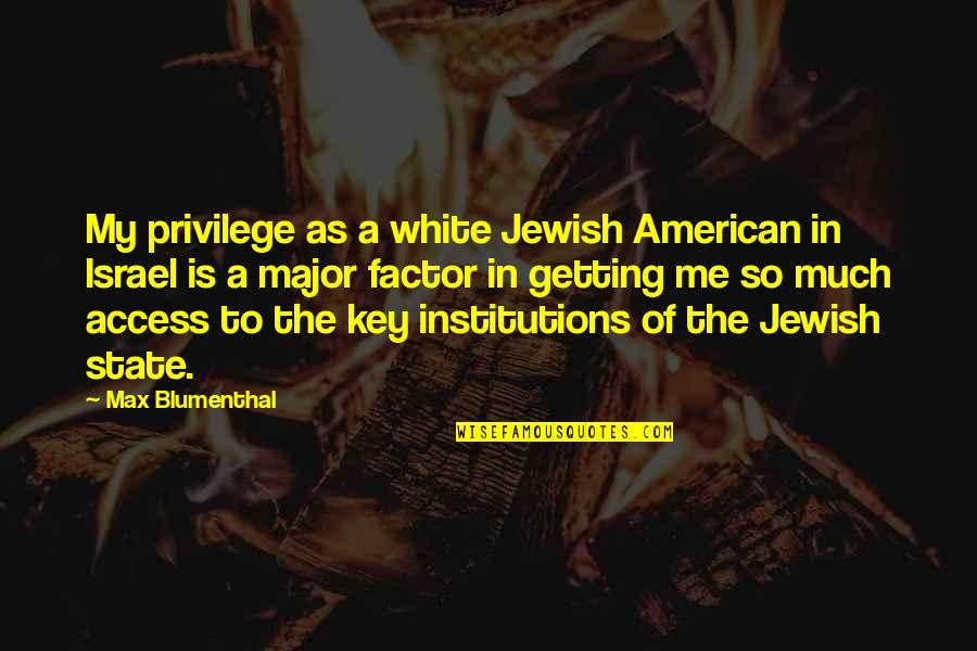 Grunter Quotes By Max Blumenthal: My privilege as a white Jewish American in