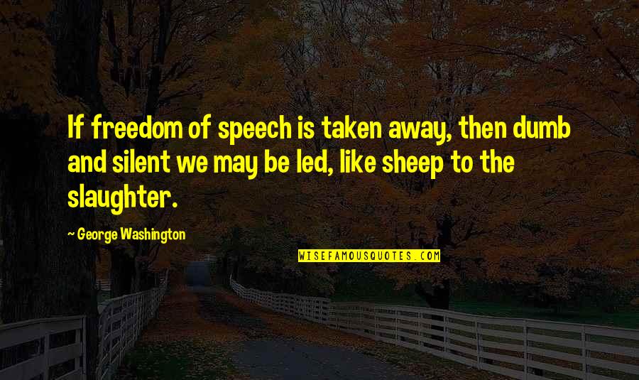 Gruosi Quotes By George Washington: If freedom of speech is taken away, then