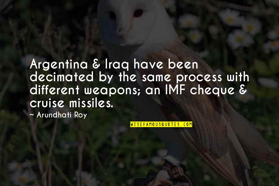 Grupanya Ankara Quotes By Arundhati Roy: Argentina & Iraq have been decimated by the