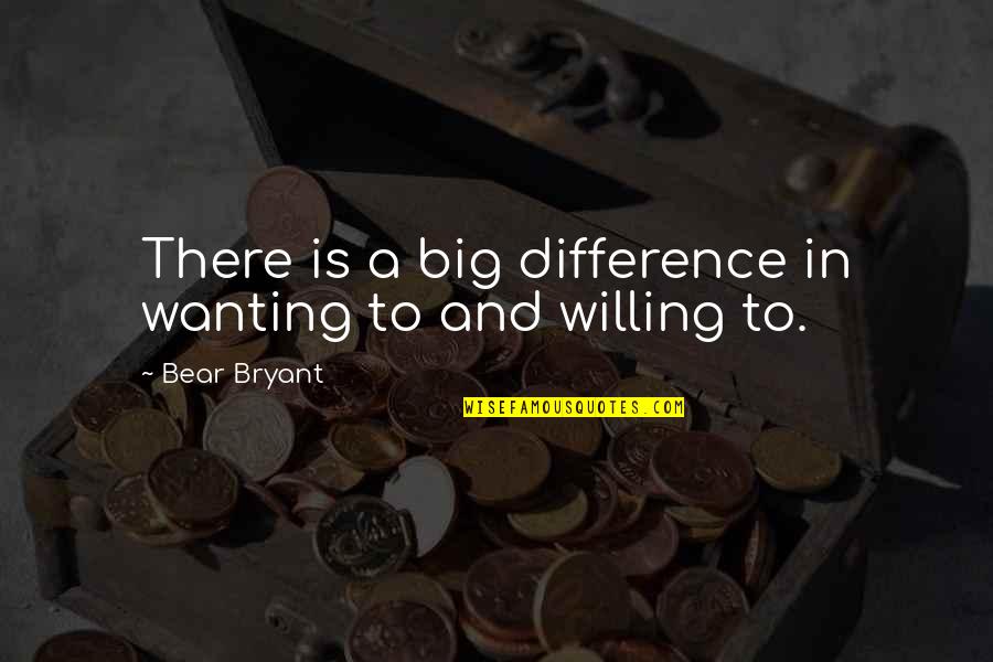 Grupas Significado Quotes By Bear Bryant: There is a big difference in wanting to