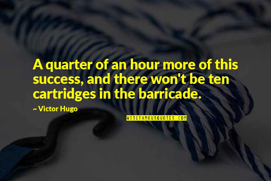 Gruters Quotes By Victor Hugo: A quarter of an hour more of this