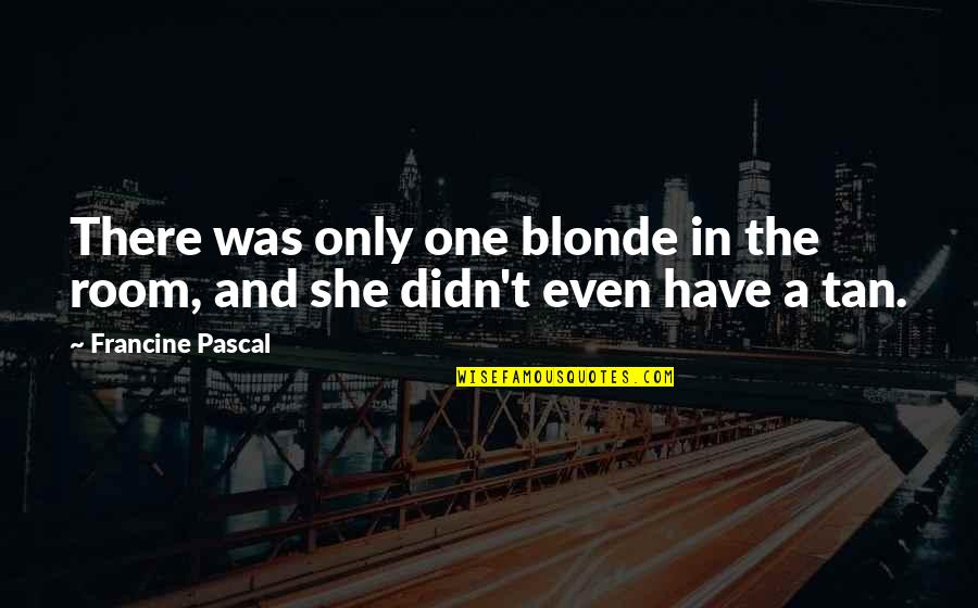 Gruwell Honey Quotes By Francine Pascal: There was only one blonde in the room,