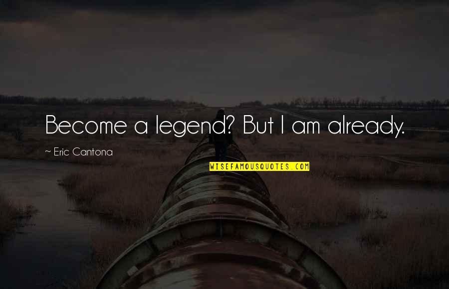 Grzegorz Lato Quotes By Eric Cantona: Become a legend? But I am already.
