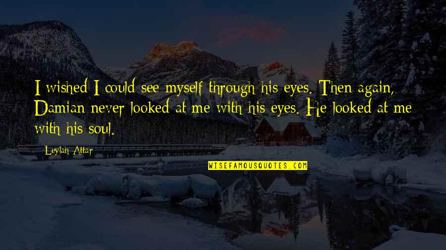 Grzeszczak Sylwia Quotes By Leylah Attar: I wished I could see myself through his