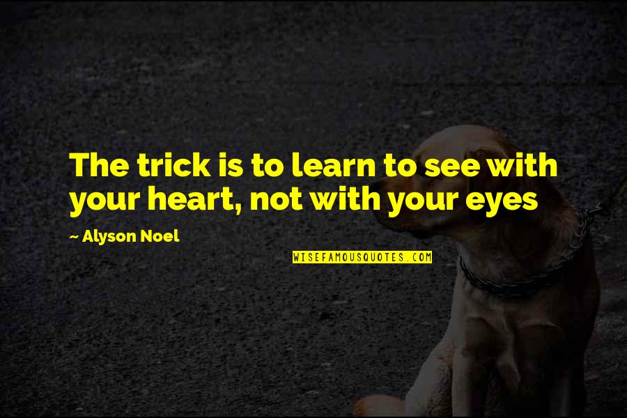 Gselle Quotes By Alyson Noel: The trick is to learn to see with