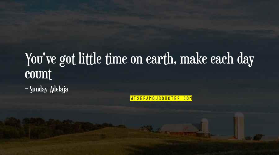 Gsxr Quotes By Sunday Adelaja: You've got little time on earth, make each