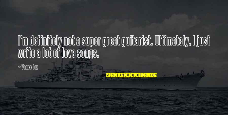 Gta 3 Lcpd Quotes By Vance Joy: I'm definitely not a super great guitarist. Ultimately,