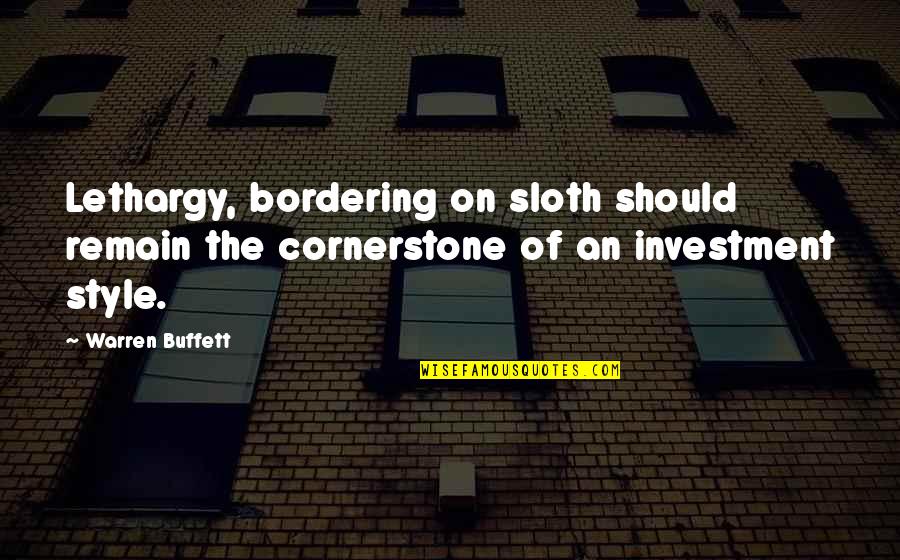 Gta Sa Ped Quotes By Warren Buffett: Lethargy, bordering on sloth should remain the cornerstone