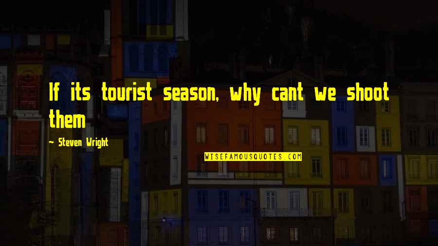 Gta V Ballas Quotes By Steven Wright: If its tourist season, why cant we shoot