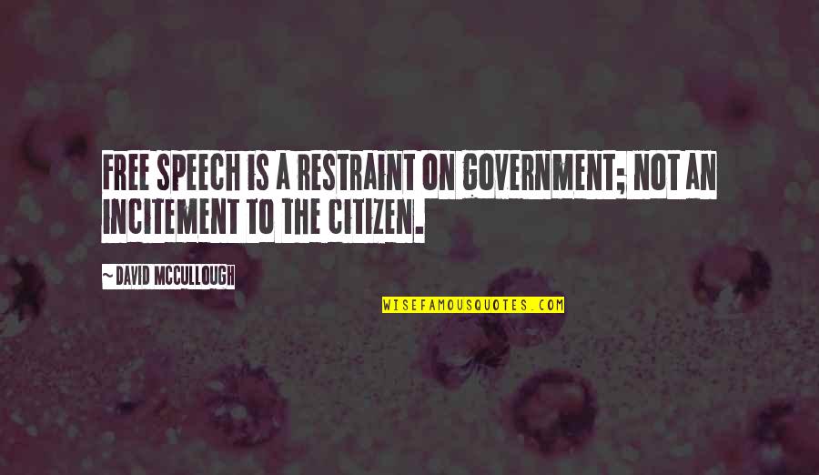 Gta Vc Police Quotes By David McCullough: Free speech is a restraint on government; not