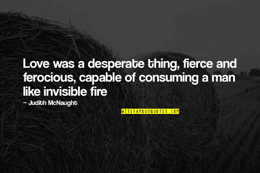 Guangdong Taste Quotes By Judith McNaught: Love was a desperate thing, fierce and ferocious,