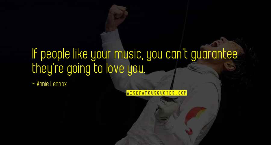 Guarantee Love Quotes By Annie Lennox: If people like your music, you can't guarantee