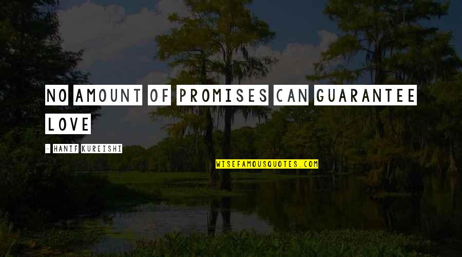 Guarantee Love Quotes By Hanif Kureishi: No amount of promises can guarantee love