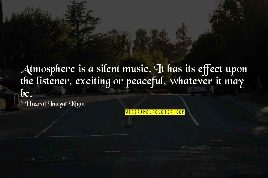 Guardarropa Animado Quotes By Hazrat Inayat Khan: Atmosphere is a silent music. It has its