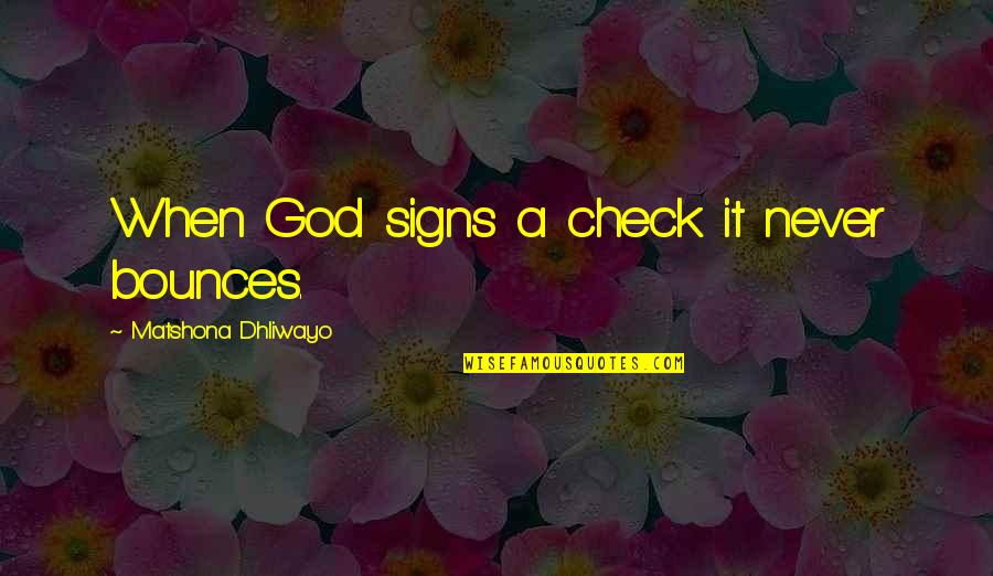 Guarderas Quotes By Matshona Dhliwayo: When God signs a check it never bounces.