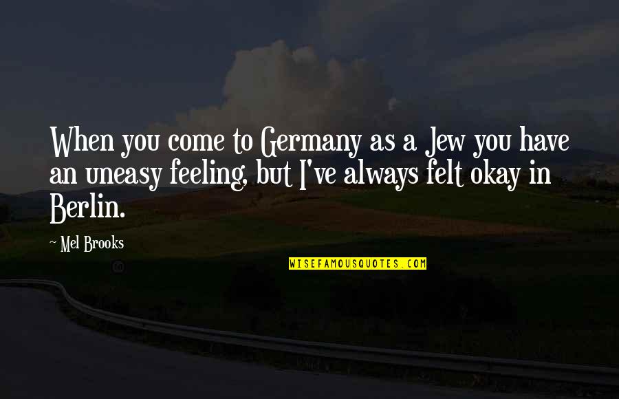 Guarderas Quotes By Mel Brooks: When you come to Germany as a Jew