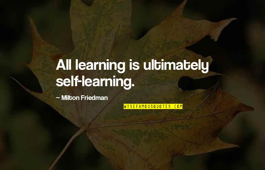 Guardian Ashton Kutcher Quotes By Milton Friedman: All learning is ultimately self-learning.