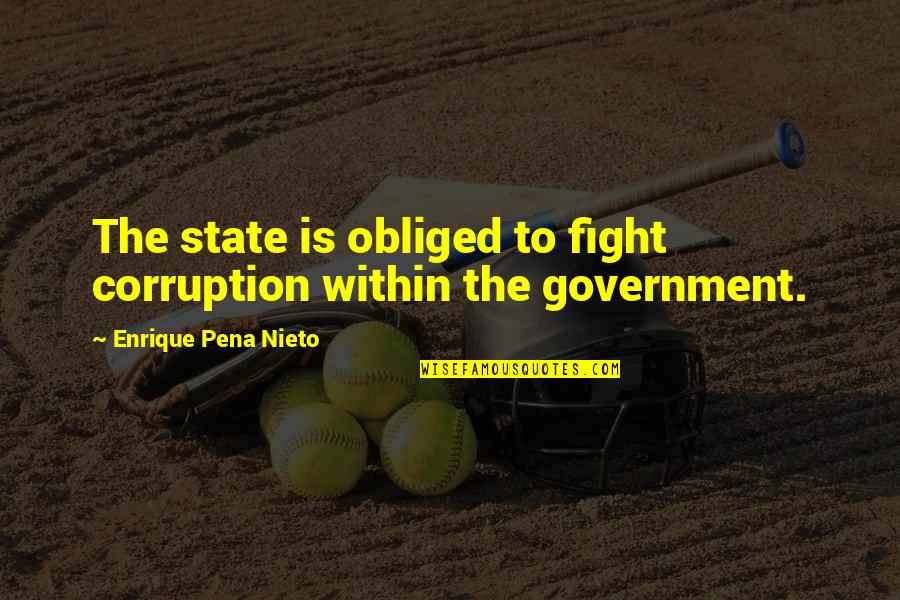 Guardian Dental Quotes By Enrique Pena Nieto: The state is obliged to fight corruption within